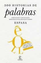 300 historias de palabras. Cómo nacen y llegan hasta nosotros las palabras que usamos. - ISBN: 9788467046175