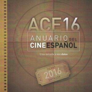Anuario del Cine Español 2016: ACE 16. Una mirada a sus datos. - ISBN: 9788469726143
