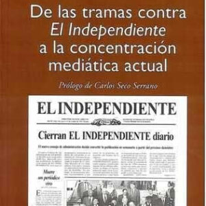 De las tramas contra 'El Independiente' a la concentración mediática actual. - ISBN: 9788470742125