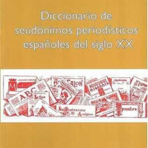 Diccionario de seudónimos periodísticos españoles del siglo XX. - ISBN: 9788470742507