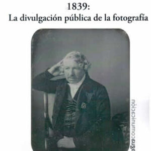 1839: La divulgación pública de la fotografía. - ISBN: 9788470746062