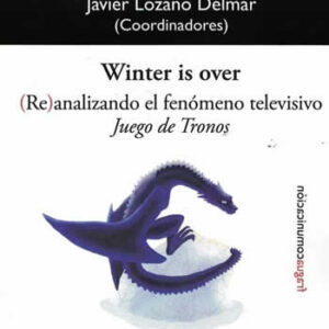 9788470747236 - Winter is over. (Re)analizando el fenómeno televisivo Juego de Tronos. (pdf)