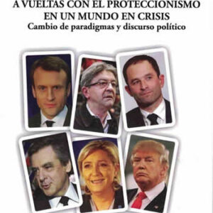 A vueltas con el proteccionismo en un mundo en crisis. Cambio de paradigmas y discurso político. - ISBN: 9788470747663
