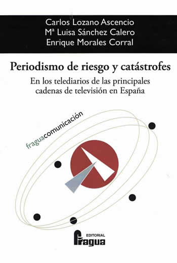 Periodismo de riesgo y catástrofes.En los telediarios de las principales cadenas de televisión en España - ISBN: 9788470747687