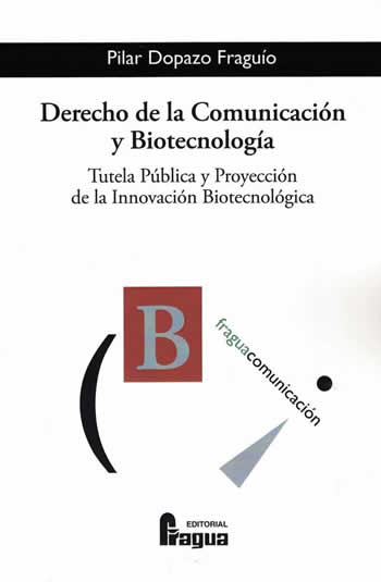 Derecho de la Comunicación y Biotecnología. Tutela pública y proyección de la innovación biotecnológica. - ISBN: 9788470747755