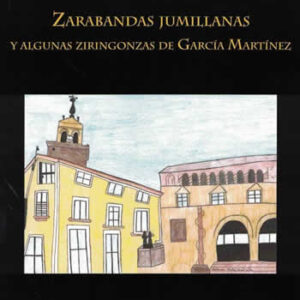 Zarabandas jumillanas y algunas ziringonzas de García Martínez. - ISBN: 9788470748110