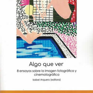 Algo que ver. 8 ensayos sobre la imagen fotográfica y cinematográfica. - ISBN: 9788470748479