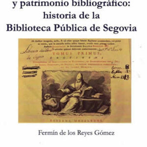 Desamortización y patrimonio bibliográfico: historia de la Biblioteca Pública de Segovia. - ISBN: 9788470749032
