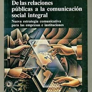De las relaciones públicas a la comunicación social integral.nueva estrategia para las empresas e instit - ISBN: 9788471403018