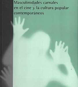 Cuerpos de cine. Masculinidades carnales en el cine y la cultura popular contemporáneos. - ISBN: 9788472906389
