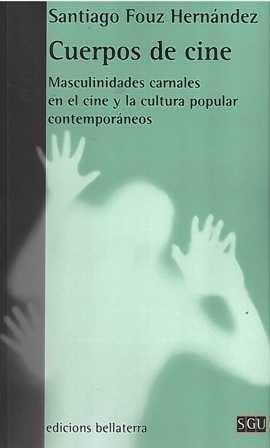 Cuerpos de cine. Masculinidades carnales en el cine y la cultura popular contemporáneos. - ISBN: 9788472906389