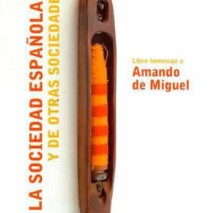 De la sociedad española...y de otras sociedades. Libro homenaje a Amando de Miguel. - ISBN: 9788474766127