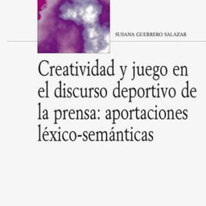 Creatividad y juego en el discurso deportivo de la prensa: aportaciones léxico-semánticas. - ISBN: 9788476359785