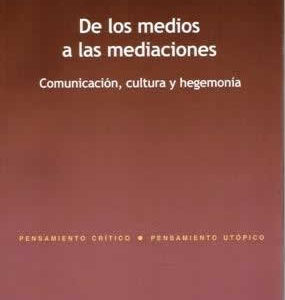 De los medios a las mediaciones. Comunicación