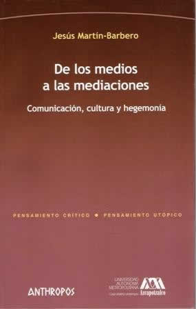 De los medios a las mediaciones. Comunicación