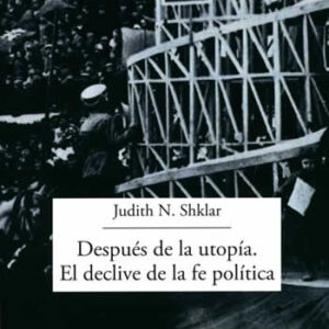 Después de la utopía. El declive de la fe política - ISBN: 9788477743378