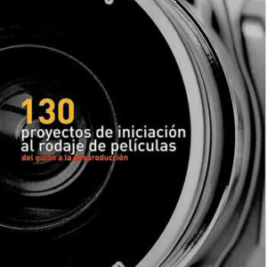 130 proyectos de iniciación al rodaje de películas. Del guión a la posproducción. - ISBN: 9788480768948