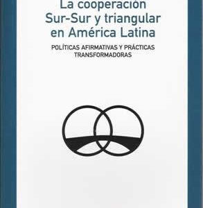 Cooperación Sur-Sur y triangular en América Latina. Políticas afirmativas y prácticas transformadoras. - ISBN: 9788483198056