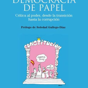 Democracia de papel. Crítica al poder desde la transición hasta la corrupción. - ISBN: 9788483199718