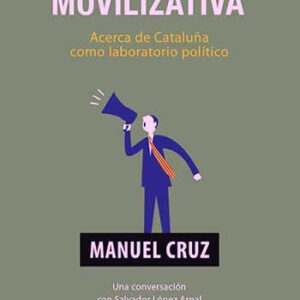 Democracia movilizativa. Diálogo entre dos filósofos: Manuel Cruz y López Arnal