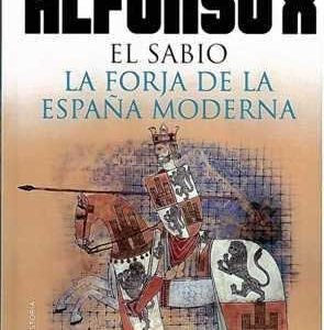 Alfonso X el Sabio. La forja de la España moderna. - ISBN: 9788484609940
