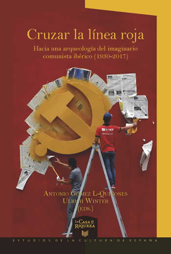 Cruzar la línea roja. Hacia una arqueología del imaginario comunista ibérico (1930-2017) - ISBN: 9788484899921