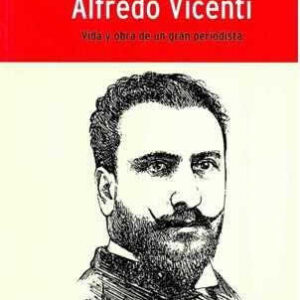 Alfredo Vicenti. Vida y obra de un gran periodista. - ISBN: 9788487641404
