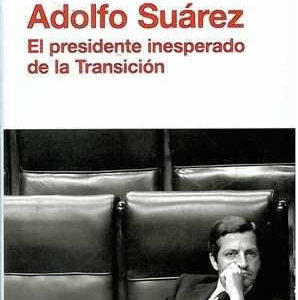 Adolfo Suárez. El presidente inesperado de la Transición. - ISBN: 9788490063699