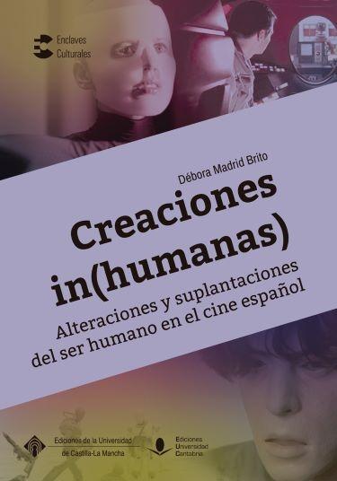 Creaciones (in)humanas. Alteraciones y suplantaciones del ser humano en el cine