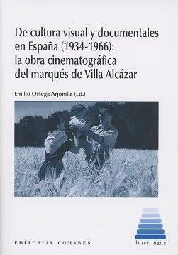 De cultura visual y documentales en España (1934-1966): La obra cinematográfica del marqués de Villa Alc - ISBN: 9788490455418