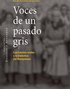 Voces de un pasado gris. Las fuentes orales y la didáctrica del franquismo - ISBN: 9788490459799