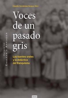 Voces de un pasado gris. Las fuentes orales y la didáctrica del franquismo - ISBN: 9788490459799