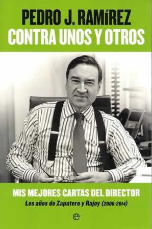 Contra unos y otros. Mis mejores cartas del director. Los años de Zapatero y Rajoy (2006-2014) - ISBN: 9788490602201