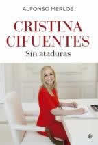 Cristina Cifuentes. Sin ataduras. - ISBN: 9788490606865