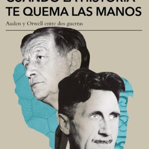 Cuando la historia te quema las manos. Auden y Orwell entre dos guerras. - ISBN: 9788490668078