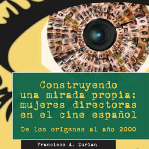 Construyendo una mirada propia: Mujeres directoras en el cine español. De los orígenes al año 2000. - ISBN: 9788490771068