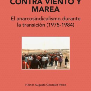 Contra viento y marea. El anarcosindicalismo durante la transición (1975-1984)