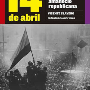 14 de abril. Crónica del día en que España amaneció republicana - ISBN: 9788490970713