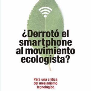 ¿Derrotó el "smartphone" al movimiento ecologista? Para una crítica del mesianismo tecnológico... - ISBN: 9788490972151
