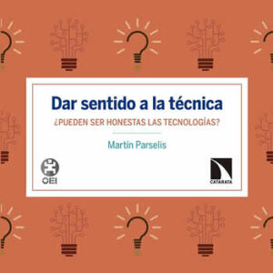 Dar sentido a la técnica. ¿Pueden ser honestas las tecnologías? - ISBN: 9788490974742