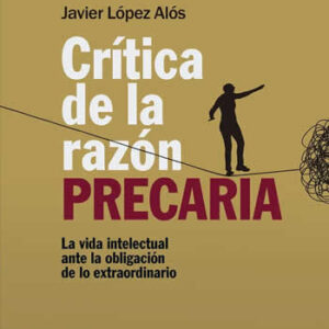 Crítica de la razón precaria. La vida intelectual ante la obligación de lo extraordinario. - ISBN: 9788490976043