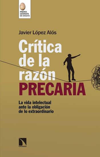 Crítica de la razón precaria. La vida intelectual ante la obligación de lo extraordinario. - ISBN: 9788490976043