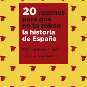 20 razones para que no te roben la historia de España - ISBN: 9788490978351