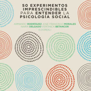 50 experimentos imprescindibles para entender la Psicología Social