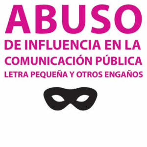 Abuso de influencia en la comunicación pública. Letra pequeña y otros engaños. - ISBN: 9788491160892