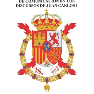 Creación semántica y estrategia de comunicación en los discursos de Juan Carlos - ISBN: 9788491270409