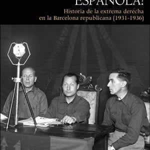 ¡Viva Cataluña española!. Historia de la extrema derecha en la Barcelona republicana (1931-1936) - ISBN: 9788491345671