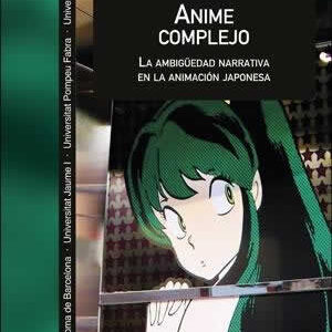 Anime complejo. La ambigüedad narrativa en la animación japonesa - ISBN: 9788491349037