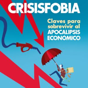 Crisisfobia. Claves para sobrevivir al apocalipsis económico - ISBN: 9788491398769