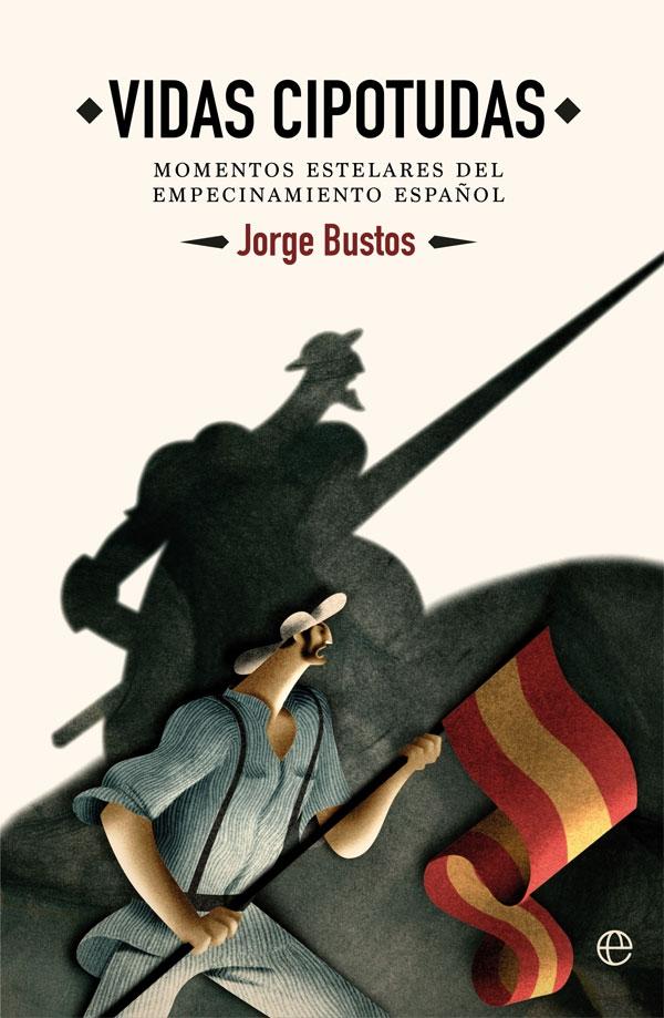 Vidas cipotudas. Momentos estelares del empecinamiento español. - ISBN: 9788491642015